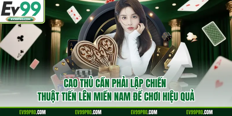 Cao thủ cần phải lập chiến thuật Tiến Lên Miền Nam để chơi hiệu quả