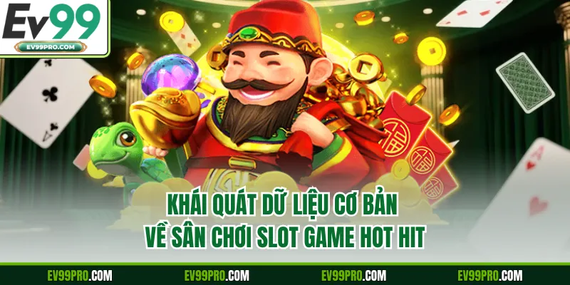 Khái quát dữ liệu cơ bản về sân chơi slot game hot hit